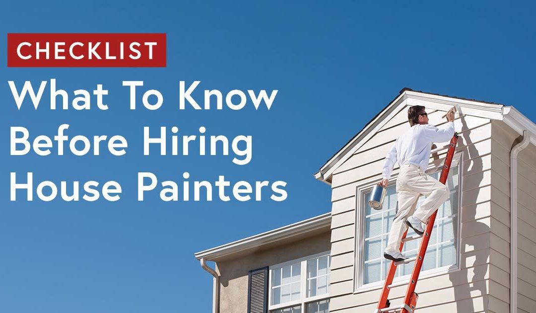 Checklist: What To Know Before Hiring House Painters