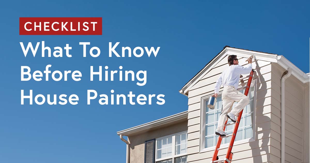Checklist: What To Know Before Hiring House Painters Checklist: What To Know Before Hiring House Painters