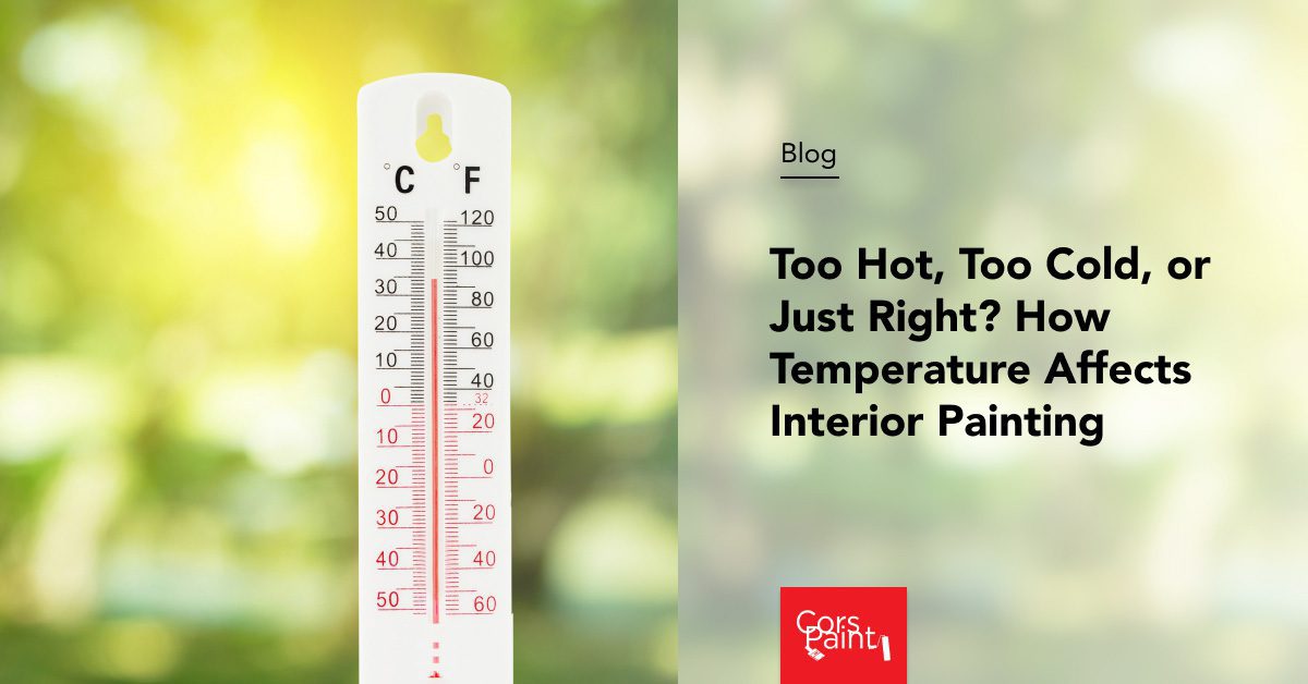Too Hot, Too Cold, or Just Right? How Temperature Affects Interior Painting